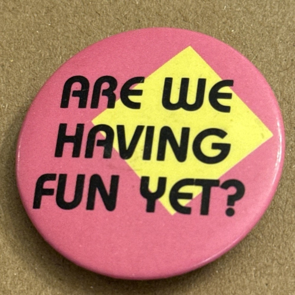 Are We Having Fun Yet? Retro Geometric Vintage Pinback Button Pin Round Circle